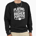 Playing Higher Purpose Sweatshirt - Minimalist Print for Adults - T-Shirt, Sweatshirt, Hoodie
