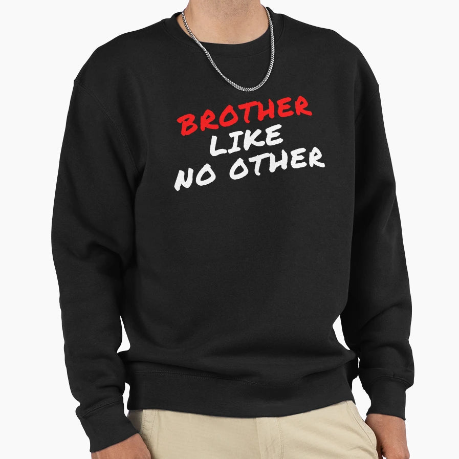 Brother Like No Other Sweatshirt - Streetwear Style Unisex - T-Shirt, Sweatshirt, Hoodie