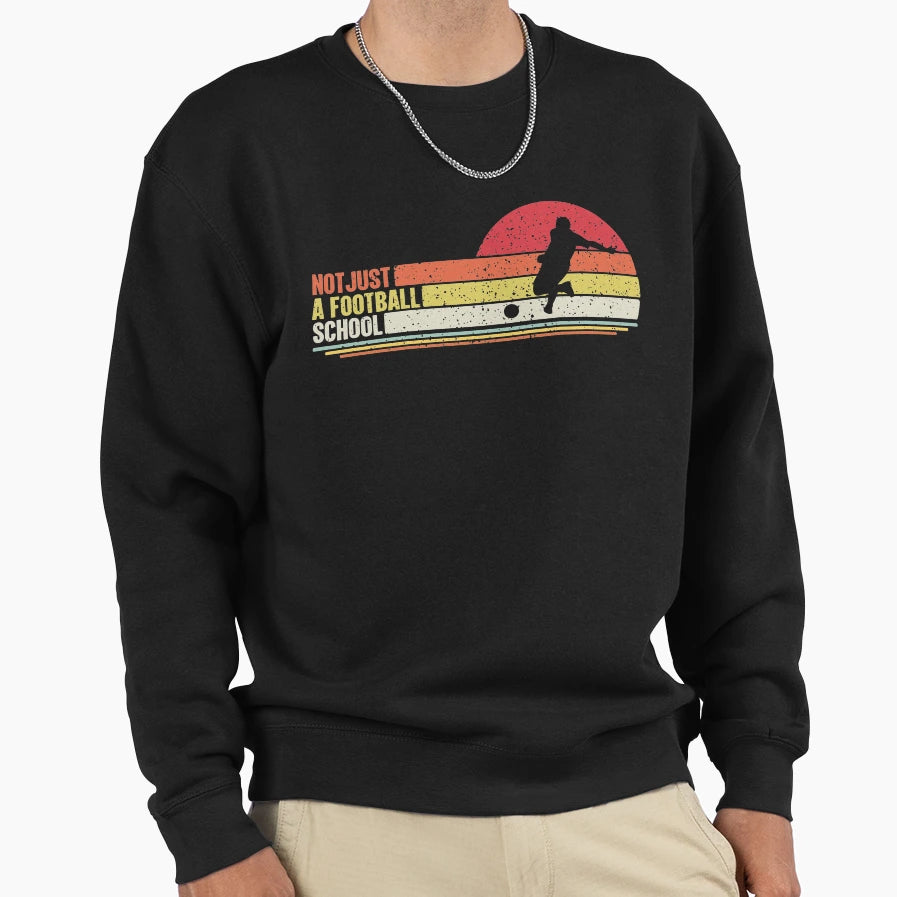 Not Just Football School Soccer Sweatshirt - Unique Graphic Unisex - T-Shirt, Sweatshirt, Hoodie