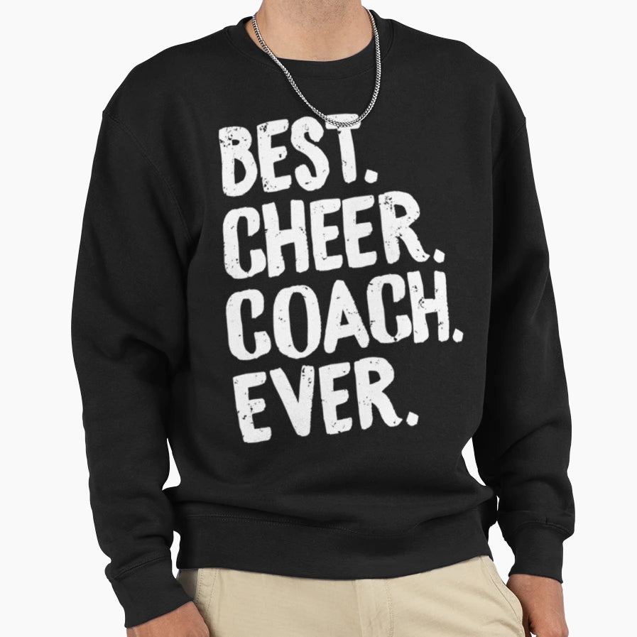Best Cheer Coach Ever Sweatshirt - Fun Novelty Design Unisex - T-Shirt, Sweatshirt, Hoodie