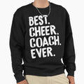 Best Cheer Coach Ever Sweatshirt - Fun Novelty Design Unisex - T-Shirt, Sweatshirt, Hoodie