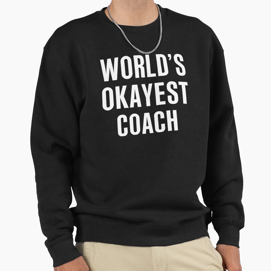 Worlds Okayest Coach Sweatshirt - Novelty Apparel Men Women - T-Shirt, Sweatshirt, Hoodie