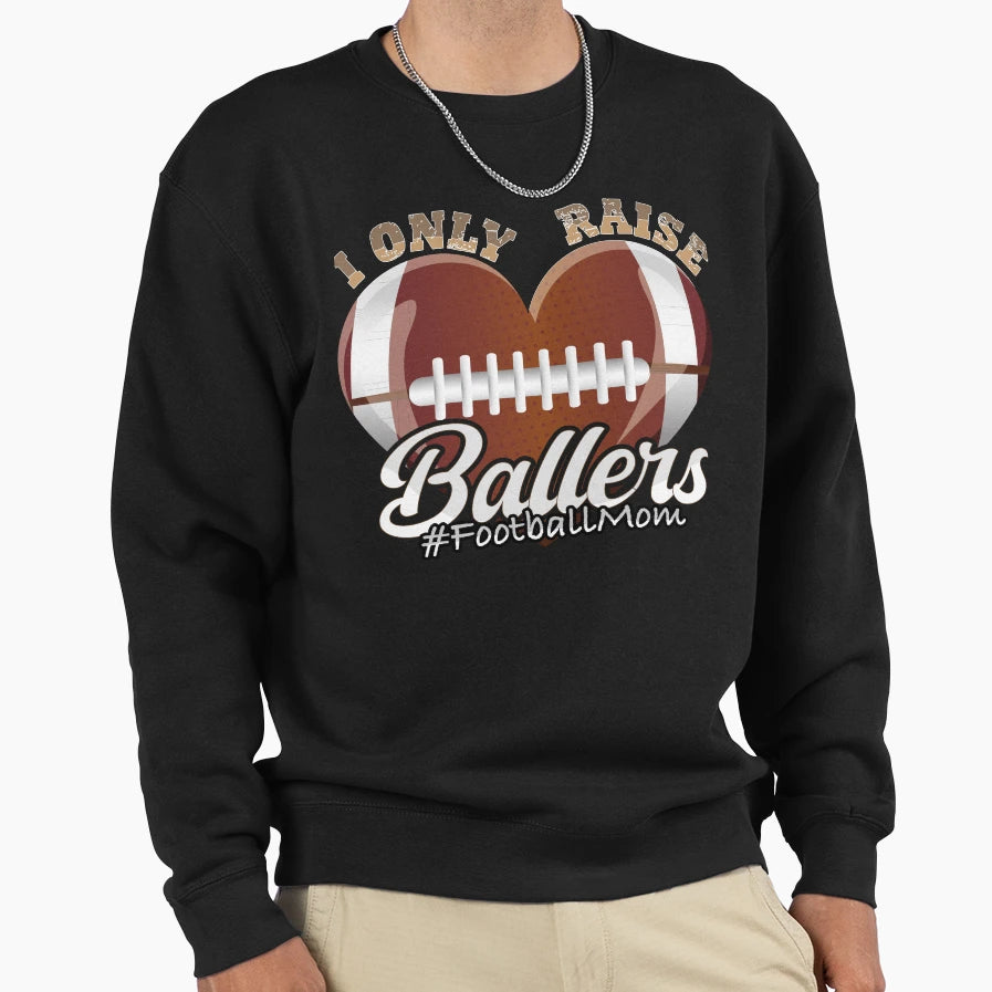 I Only Raise Ballers Footballheart Sweatshirt - Graphic Print for Adults - T-Shirt, Sweatshirt, Hoodie
