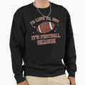 Id Love To But Its Football Season Sweatshirt - Streetwear Style Men Women - T-Shirt, Sweatshirt, Hoodie