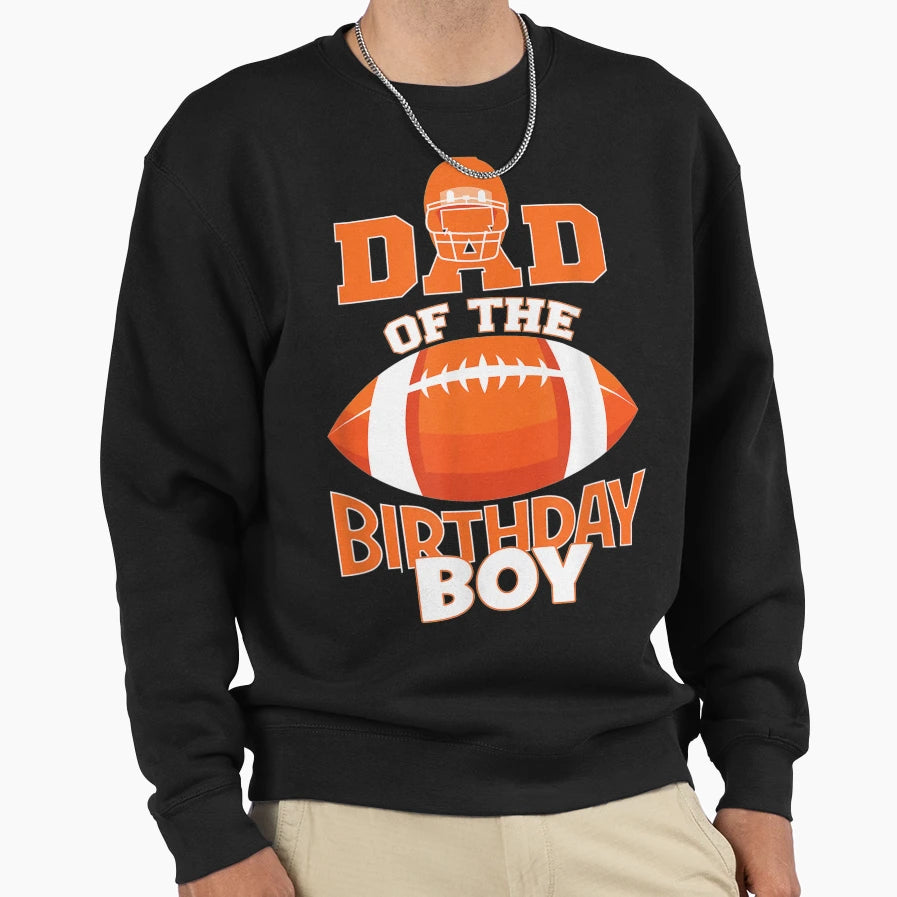 Dad Birthday American Football Party Sweatshirt - Trendy Graphic Unisex - T-Shirt, Sweatshirt, Hoodie