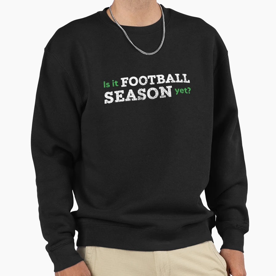 Is It Football Season Yet Sweatshirt - Trendy Graphic for Adults - T-Shirt, Sweatshirt, Hoodie