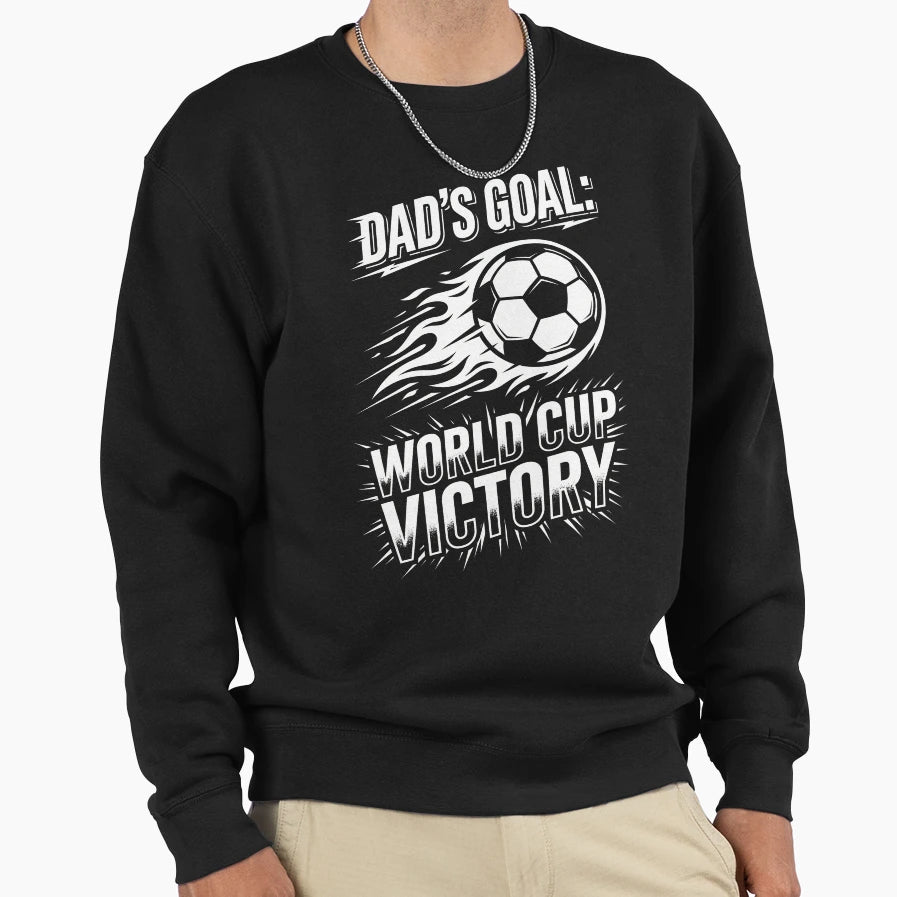 Funny Dads Goal World Cup Victory Sweatshirt - Novelty Apparel Men Women - T-Shirt, Sweatshirt, Hoodie