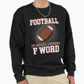Football My Second Favorite F Word Sweatshirt - Minimalist Print for Adults - T-Shirt, Sweatshirt, Hoodie