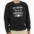 My Second Love Is Football Sweatshirt - Graphic Print Unisex - T-Shirt, Sweatshirt, Hoodie