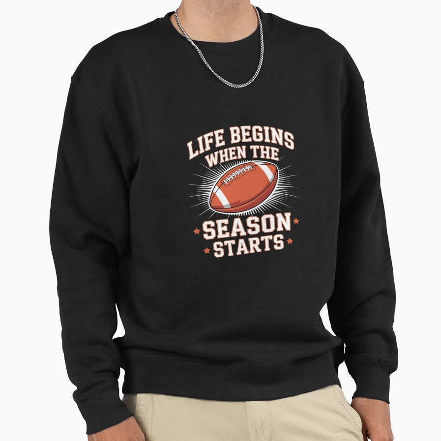 Life Begins When Football Season Sweatshirt - Novelty Apparel for Adults - T-Shirt, Sweatshirt, Hoodie