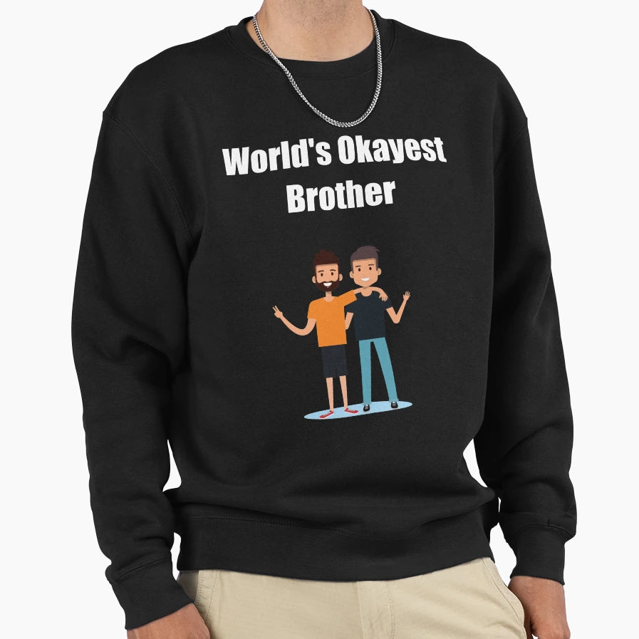 Worlds Okayest Brother Brotherhood Sweatshirt - Novelty Apparel Unisex - T-Shirt, Sweatshirt, Hoodie