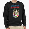 Its Called Soccer Sweatshirt - Fun Novelty Design Unisex - T-Shirt, Sweatshirt, Hoodie