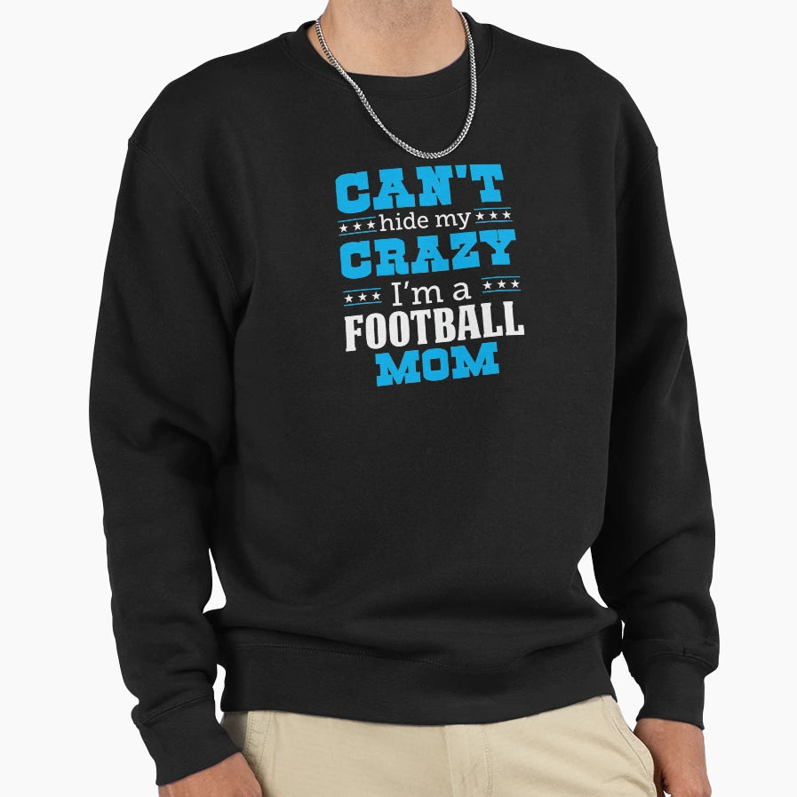 Cant Hide My Crazy Im Football Mom Sweatshirt - Minimalist Print Men Women - T-Shirt, Sweatshirt, Hoodie