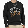 American Football Is My Sweatshirt - Casual Everyday Wear for Adults - T-Shirt, Sweatshirt, Hoodie