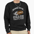 Because I M Coach That S Why Sweatshirt - Casual Everyday Wear for Adults - T-Shirt, Sweatshirt, Hoodie