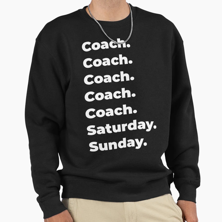 Coach Saturday And Sunday Sweatshirt - Fun Novelty Design for Adults - T-Shirt, Sweatshirt, Hoodie