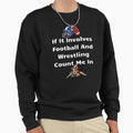 If It Involves Football And Sweatshirt - Fun Novelty Design for Adults - T-Shirt, Sweatshirt, Hoodie