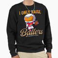 I Only Raise Ballers Basketball Mom Sweatshirt - Unique Graphic Men Women - T-Shirt, Sweatshirt, Hoodie