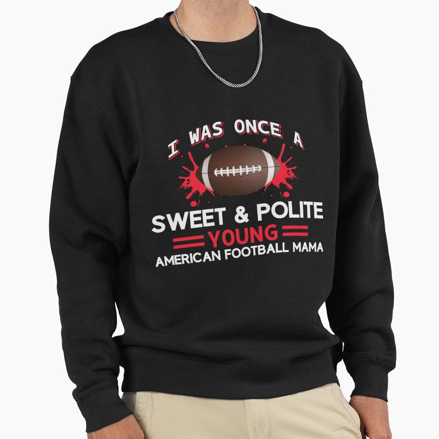 I Was Once Sweet And Polite Young Sweatshirt - Unique Graphic Men Women - T-Shirt, Sweatshirt, Hoodie