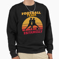 Football Team Is Familly Sweatshirt - Trendy Graphic for Adults - T-Shirt, Sweatshirt, Hoodie