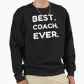 Best Coach Ever Sweatshirt - Casual Everyday Wear for Adults - T-Shirt, Sweatshirt, Hoodie