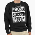Proud Soccer Mom Sweatshirt - Casual Everyday Wear for Adults - T-Shirt, Sweatshirt, Hoodie
