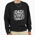 Dad Vibes Only Sweatshirt - Custom Art Print for Adults - T-Shirt, Sweatshirt, Hoodie