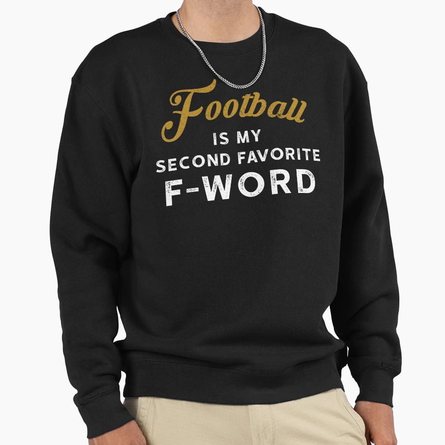 Football Is My Second Favorite F Sweatshirt - Trendy Graphic for Adults - T-Shirt, Sweatshirt, Hoodie