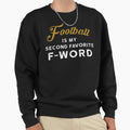 Football Is My Second Favorite F Sweatshirt - Trendy Graphic for Adults - T-Shirt, Sweatshirt, Hoodie