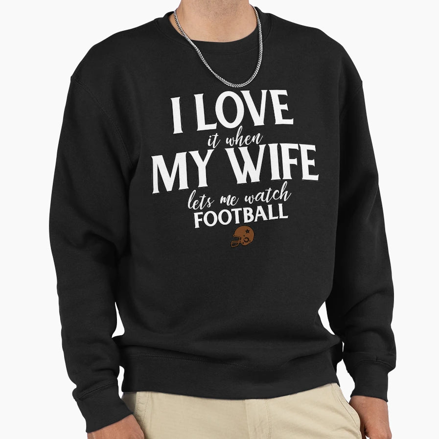 Watch Football Love My Wife Funny T-Shirt - Casual Everyday Wear Unisex - T-Shirt, Sweatshirt, Hoodie