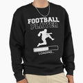 Football Player Loading Sweatshirt - Unique Graphic Men Women - T-Shirt, Sweatshirt, Hoodie