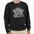 Football Player Because I Suck Sweatshirt - Novelty Apparel Men Women - T-Shirt, Sweatshirt, Hoodie