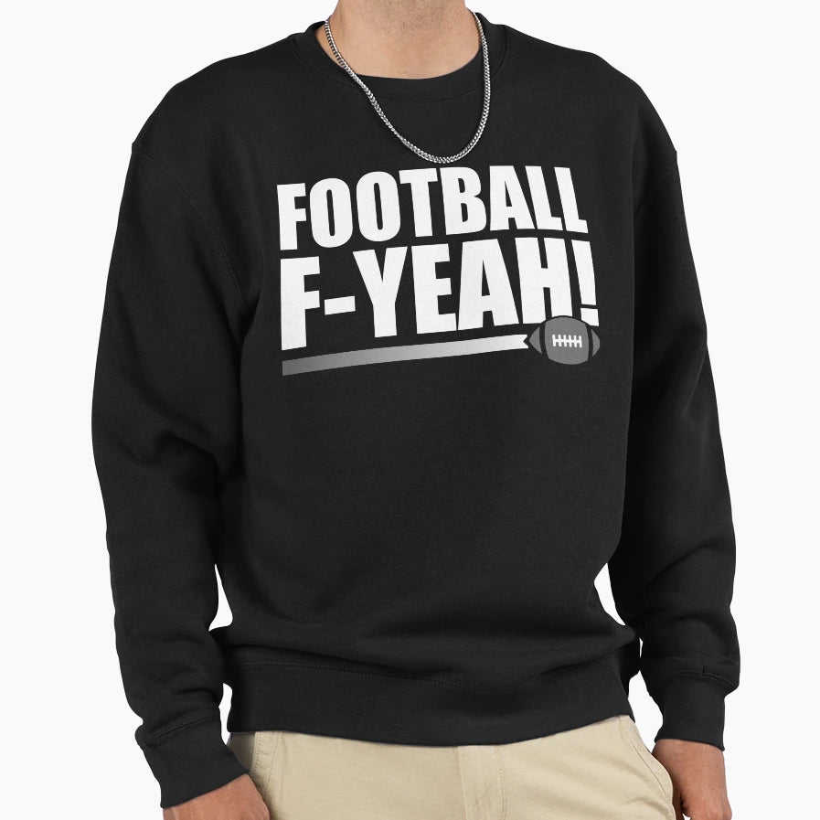 Football F Yeah Sweatshirt - Graphic Print Unisex - T-Shirt, Sweatshirt, Hoodie
