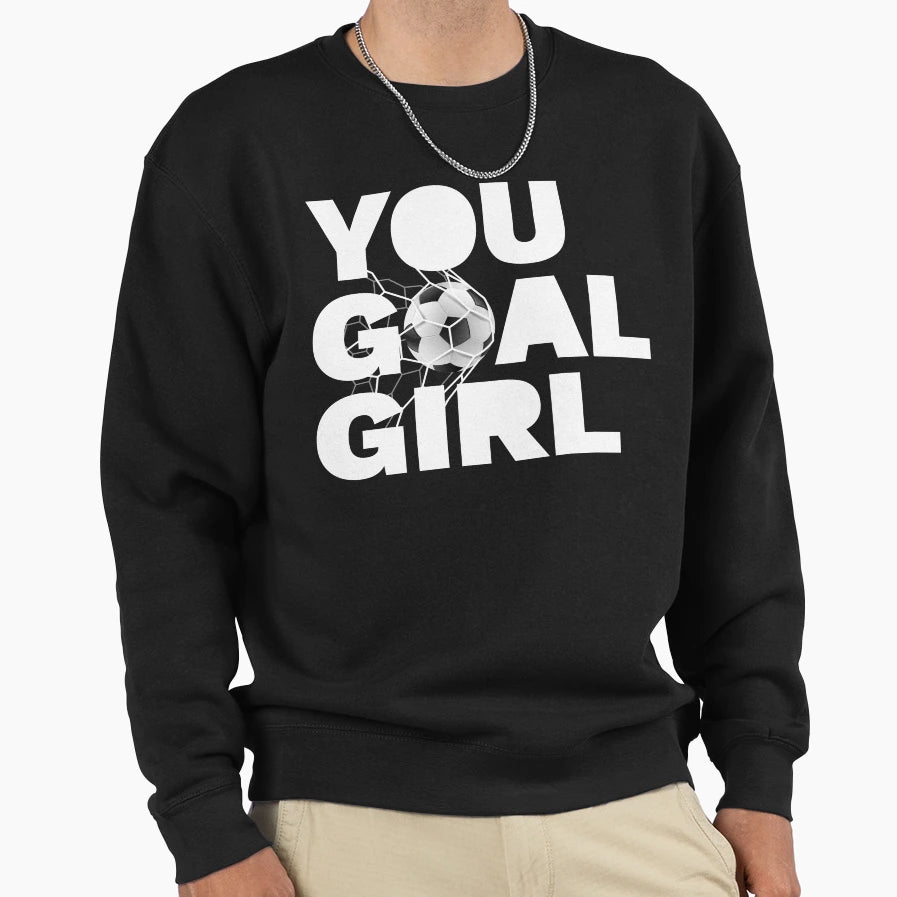 You Goal Womens Soccer Fan Womens Sweatshirt - Custom Art Print Unisex - T-Shirt, Sweatshirt, Hoodie