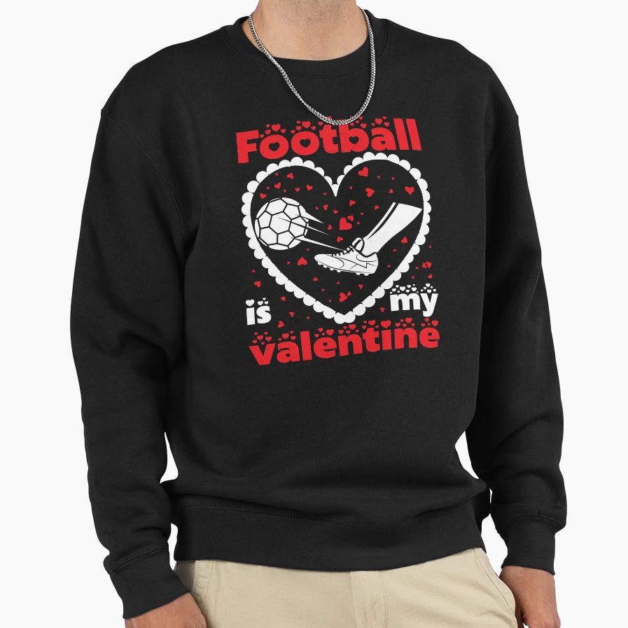 Football Is My Valentine Gift Sweatshirt - Casual Everyday Wear Unisex - T-Shirt, Sweatshirt, Hoodie