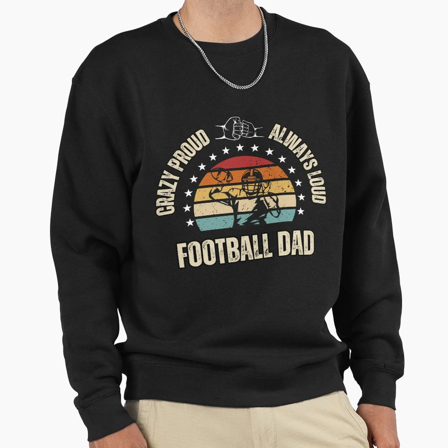 Crazy Proud And Always Loud Sweatshirt - Custom Art Print for Adults - T-Shirt, Sweatshirt, Hoodie