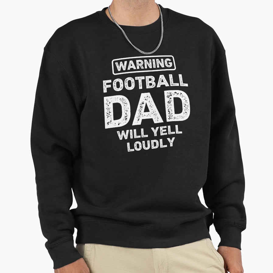 Football Dad Will Yell Loudly Sweatshirt - Casual Everyday Wear for Adults - T-Shirt, Sweatshirt, Hoodie
