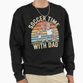 Soccer Time Dad Family Bonding Art Sweatshirt - Unique Graphic Men Women - T-Shirt, Sweatshirt, Hoodie