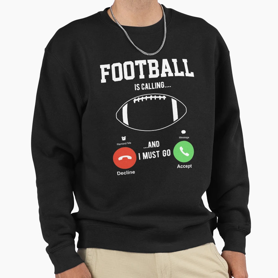 Football Is Calling And I Must Go Sweatshirt - Streetwear Style Unisex - T-Shirt, Sweatshirt, Hoodie