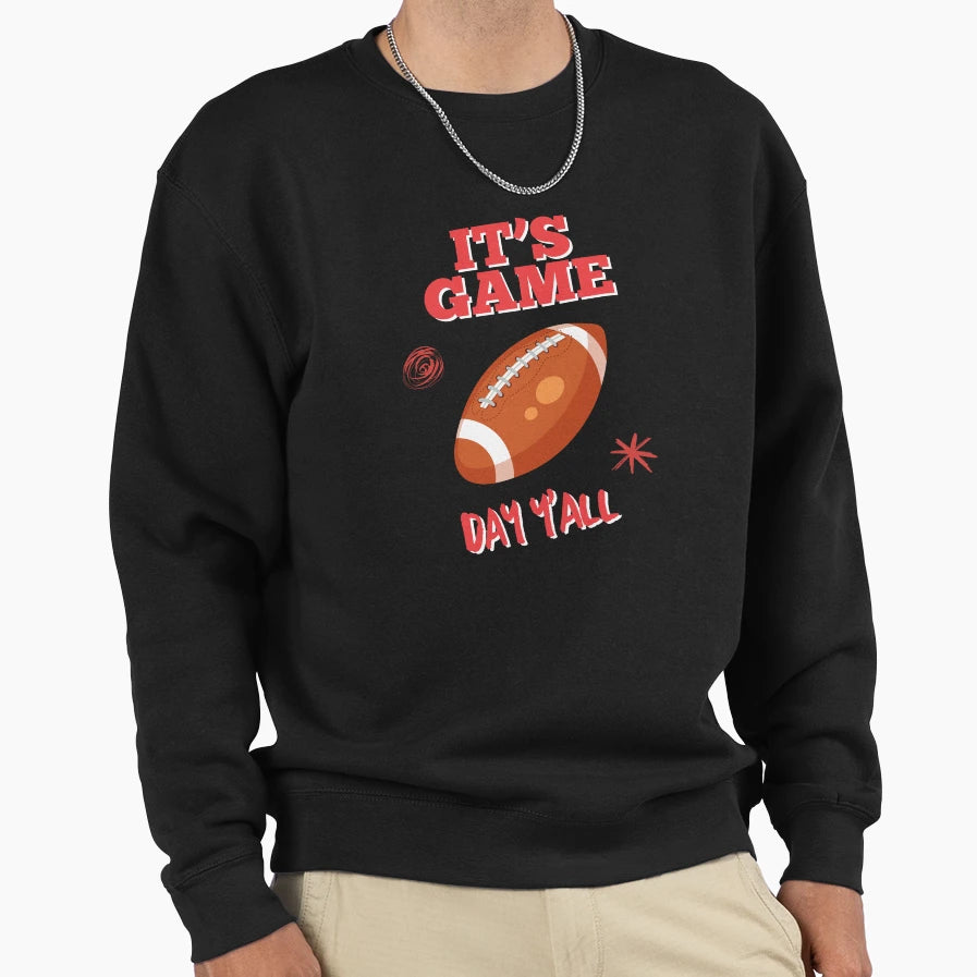 Its Game Day Yall Sweatshirt - Graphic Print Unisex - T-Shirt, Sweatshirt, Hoodie