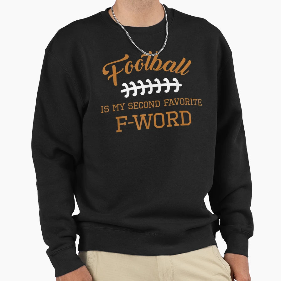 Football Is My Second Favorite F Sweatshirt - Trendy Graphic Men Women - T-Shirt, Sweatshirt, Hoodie