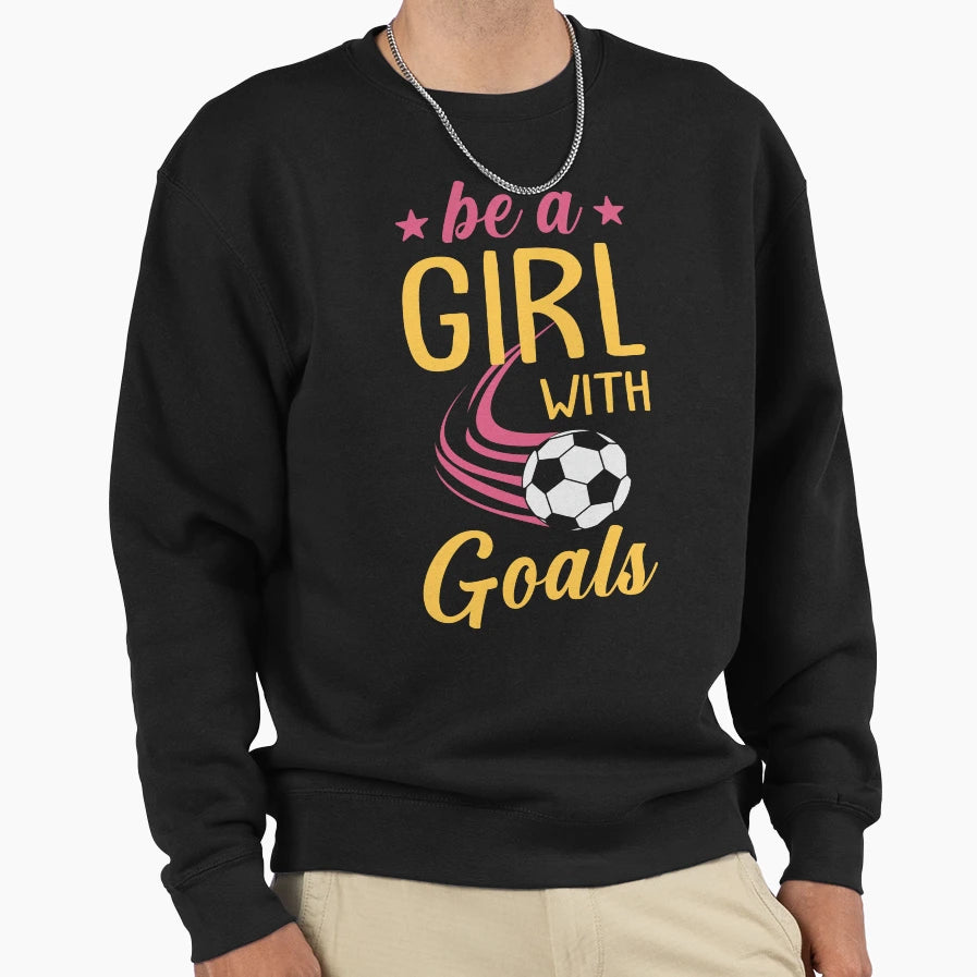 Soccer Motivation Be Goals Sweatshirt - Graphic Print for Adults - T-Shirt, Sweatshirt, Hoodie
