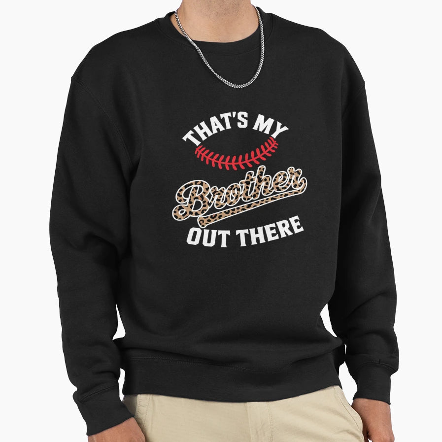 Thats My Brother Out There Baseball Sweatshirt - Novelty Apparel Men Women - T-Shirt, Sweatshirt, Hoodie