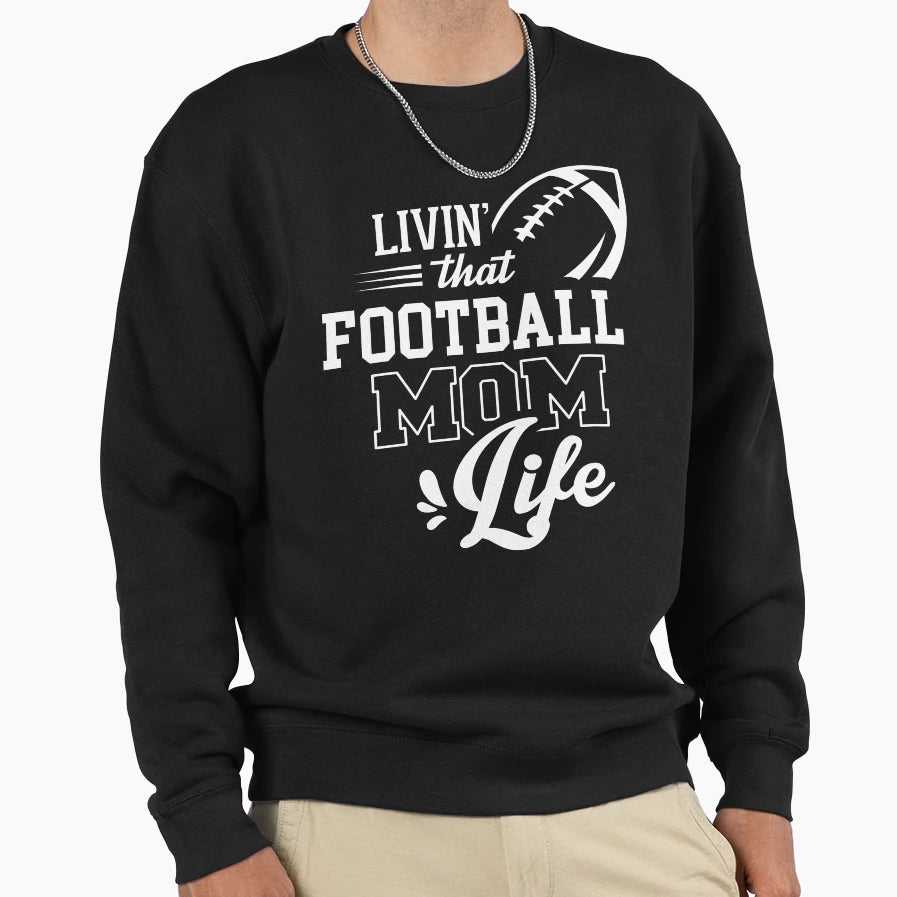 Livin That Football Mom Life Sweatshirt - Unique Graphic for Adults - T-Shirt, Sweatshirt, Hoodie