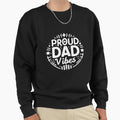 Proud Dad Vibes Sweatshirt - Casual Everyday Wear Unisex - T-Shirt, Sweatshirt, Hoodie