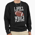 Funny Sports I Do Not Even Know Sweatshirt - Streetwear Style for Adults - T-Shirt, Sweatshirt, Hoodie