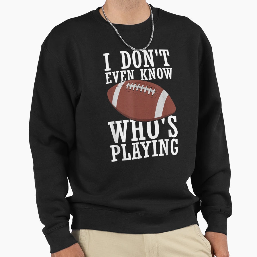 Funny Sports I Do Not Even Know Sweatshirt - Streetwear Style for Adults - T-Shirt, Sweatshirt, Hoodie