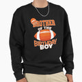 Brother Birthday American Football Sweatshirt - Fun Novelty Design Unisex - T-Shirt, Sweatshirt, Hoodie