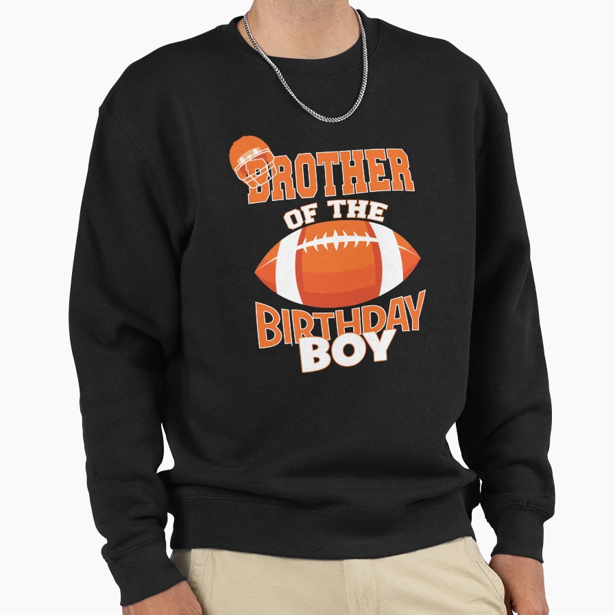 Brother Birthday American Football Sweatshirt - Fun Novelty Design Unisex - T-Shirt, Sweatshirt, Hoodie