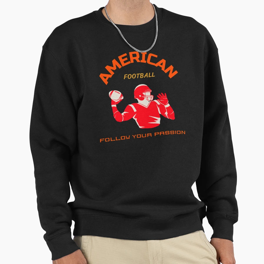 American Football Follow Your Passion Sweatshirt - Trendy Graphic Unisex - T-Shirt, Sweatshirt, Hoodie